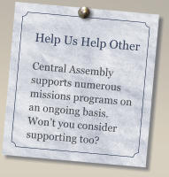 Help Us Help Other  Central Assembly supports numerous missions programs on an ongoing basis.  Won’t you consider supporting too?